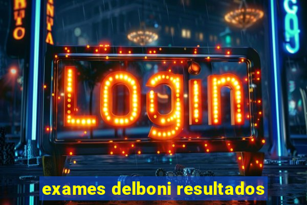 exames delboni resultados